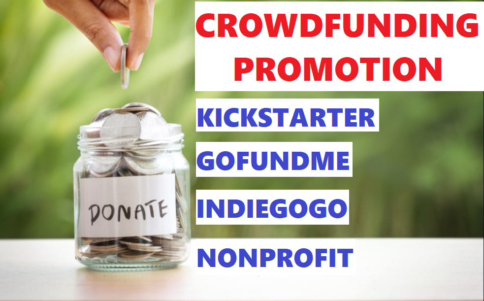 25190Do Kickstarter, Indiegogo, Crowdfunding, Charity, GoFundMe Campaign Promotion